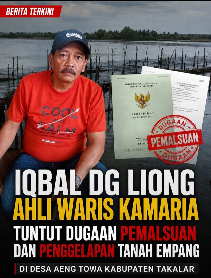 Ikbal Dg Liong Ahli Waris Kamaria Tuntut Dugaan Pemalsuan dan Penggelapan Dokumen Tanah Empang di Desa Aeng Towa